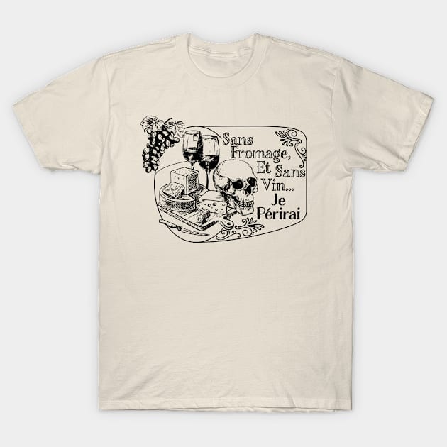 Without Cheese, I Perish T-Shirt by Nazonian